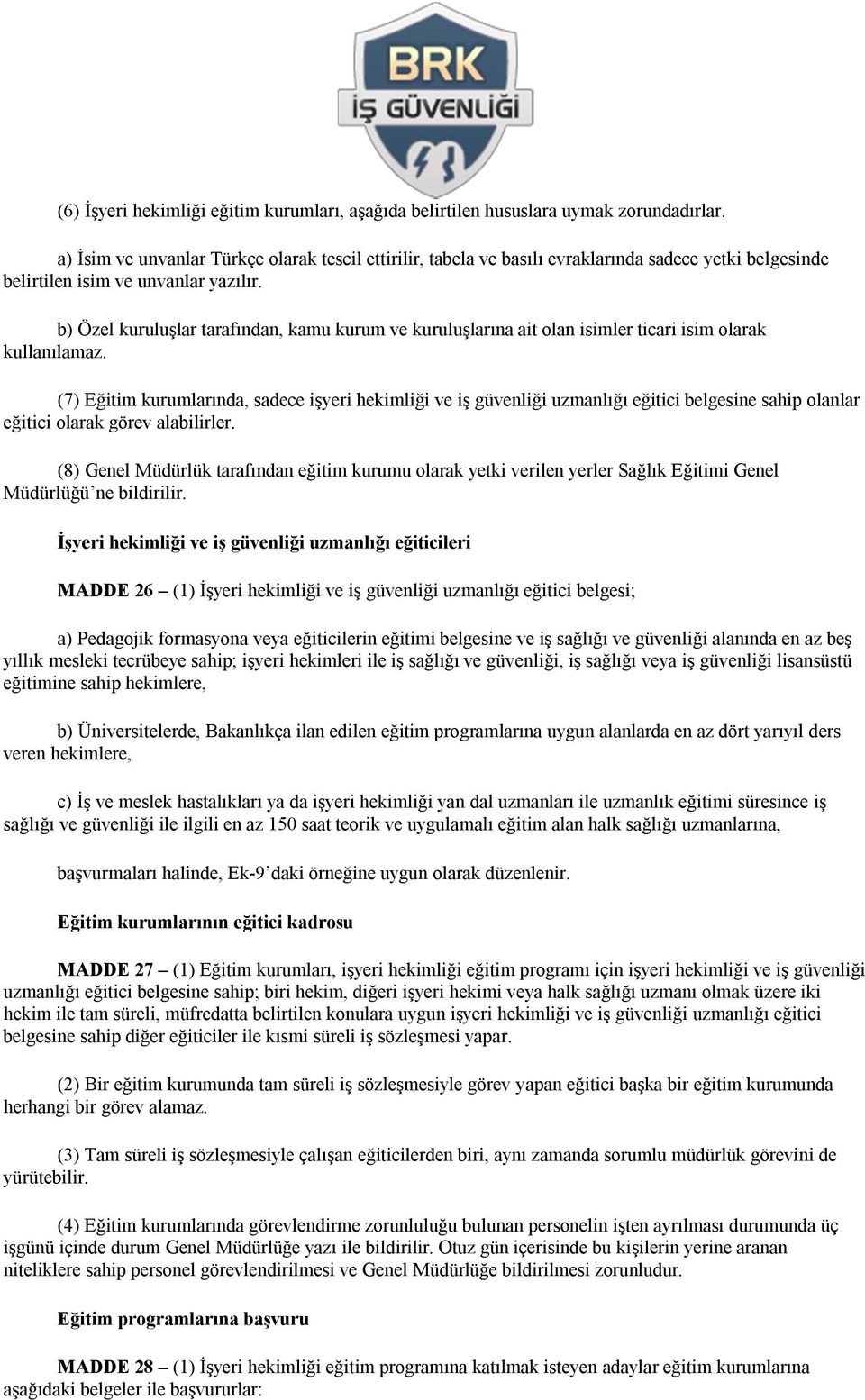 b) Özel kuruluşlar tarafından, kamu kurum ve kuruluşlarına ait olan isimler ticari isim olarak kullanılamaz.