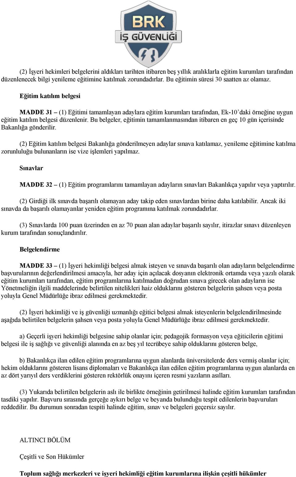 Bu belgeler, eğitimin tamamlanmasından itibaren en geç 10 gün içerisinde Bakanlığa gönderilir.