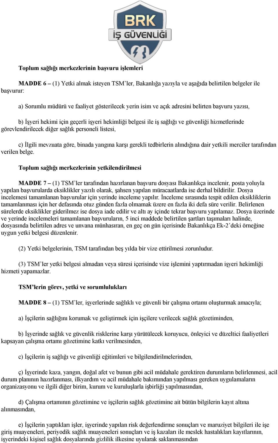 İlgili mevzuata göre, binada yangına karşı gerekli tedbirlerin alındığına dair yetkili merciler tarafından verilen belge.