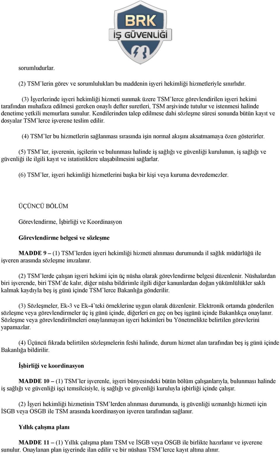 denetime yetkili memurlara sunulur. Kendilerinden talep edilmese dahi sözleşme süresi sonunda bütün kayıt ve dosyalar TSM lerce işverene teslim edilir.