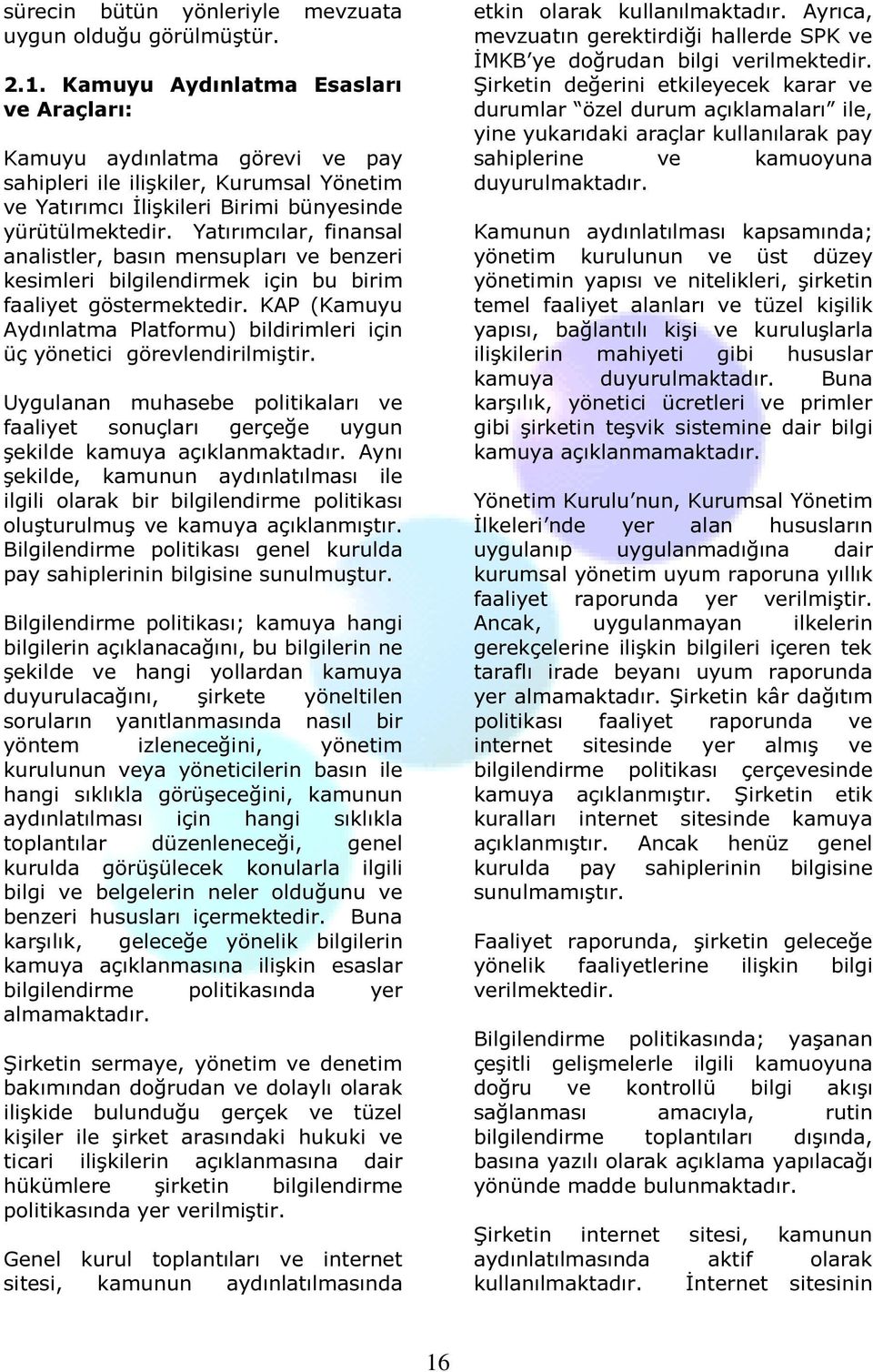 Yatırımcılar, finansal analistler, basın mensupları ve benzeri kesimleri bilgilendirmek için bu birim faaliyet göstermektedir.