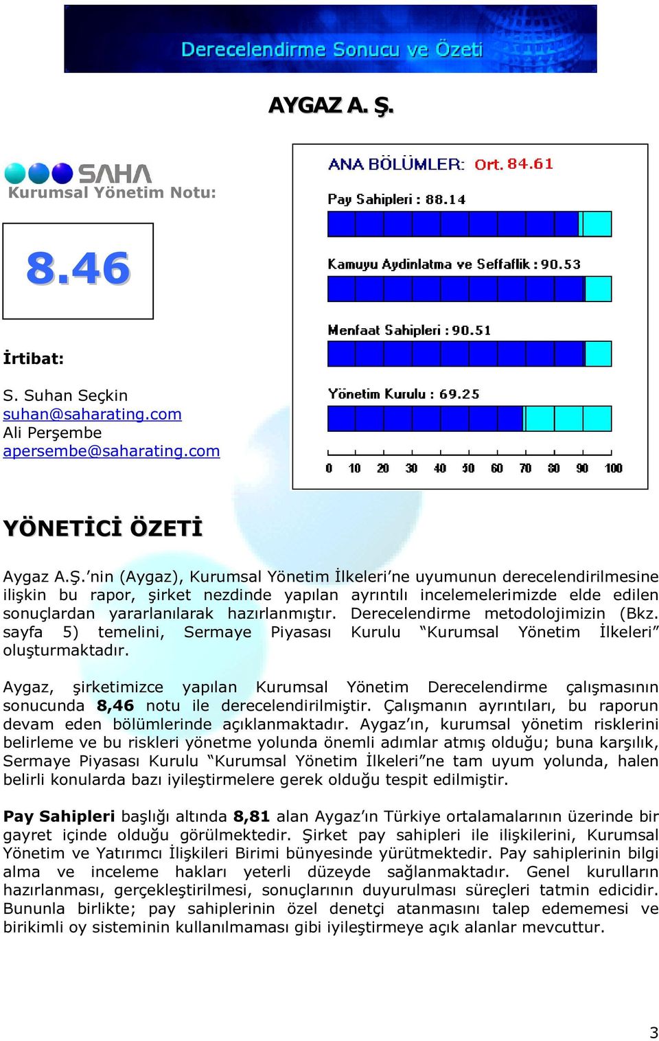 nin (Aygaz), Kurumsal Yönetim İlkeleri ne uyumunun derecelendirilmesine ilişkin bu rapor, şirket nezdinde yapılan ayrıntılı incelemelerimizde elde edilen sonuçlardan yararlanılarak hazırlanmıştır.