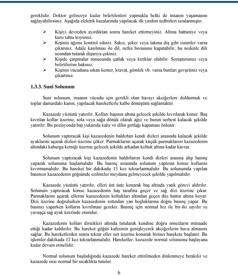 Adale kasılması ile dil, nefes borusunu kapatabilir, bu nedenle dili ucundan tutarak dıģarıya çekiniz. KiĢide çarpmalar sonucunda çatlak veya kırıklar olabilir.