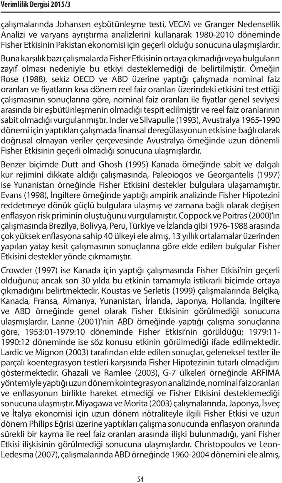 Buna karşılık bazı çalışmalarda Fisher Etkisinin ortaya çıkmadığı veya bulguların zayıf olması nedeniyle bu etkiyi desteklemediği de belirtilmiştir.