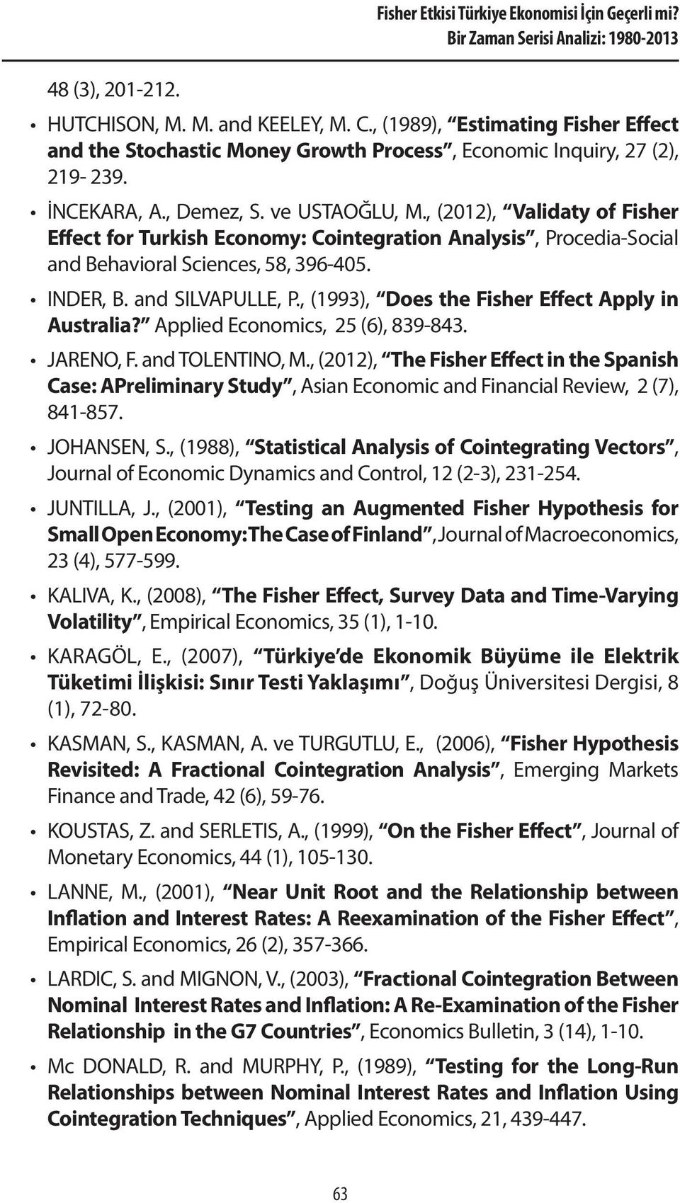 , (2012), Validaty of Fisher Effect for Turkish Economy: Cointegration Analysis, Procedia-Social and Behavioral Sciences, 58, 396-405. INDER, B. and SILVAPULLE, P.