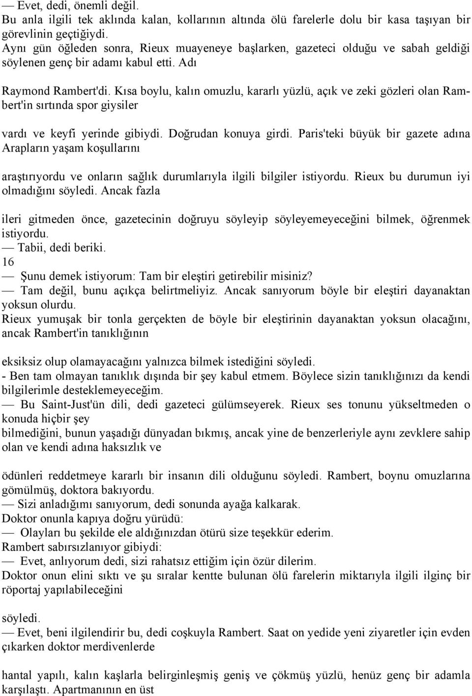 Kısa boylu, kalın omuzlu, kararlı yüzlü, açık ve zeki gözleri olan Rambert'in sırtında spor giysiler vardı ve keyfi yerinde gibiydi. Doğrudan konuya girdi.