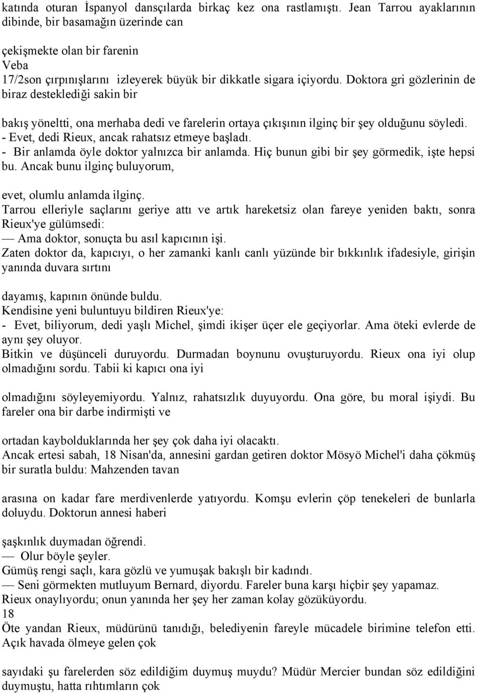 Doktora gri gözlerinin de biraz desteklediği sakin bir bakış yöneltti, ona merhaba dedi ve farelerin ortaya çıkışının ilginç bir şey olduğunu söyledi.