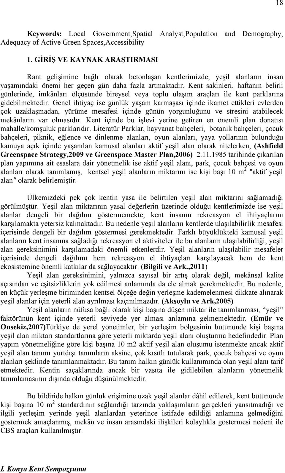 Kent sakinleri, haftanın belirli günlerinde, imkânları ölçüsünde bireysel veya toplu ulaşım araçları ile kent parklarına gidebilmektedir.