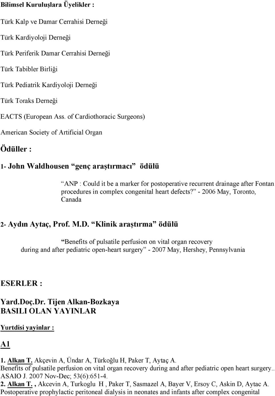 of Cardiothoracic Surgeons) American Society of Artificial Organ Ödüller : 1- John Waldhousen genç araştırmacı ödülü ANP : Could it be a marker for postoperative recurrent drainage after Fontan