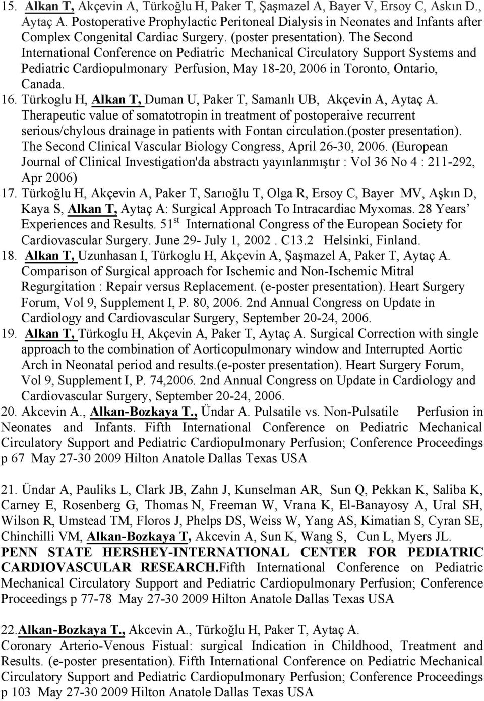 The Second International Conference on Pediatric Mechanical Circulatory Support Systems and Pediatric Cardiopulmonary Perfusion, May 18-20, 2006 in Toronto, Ontario, Canada. 16.