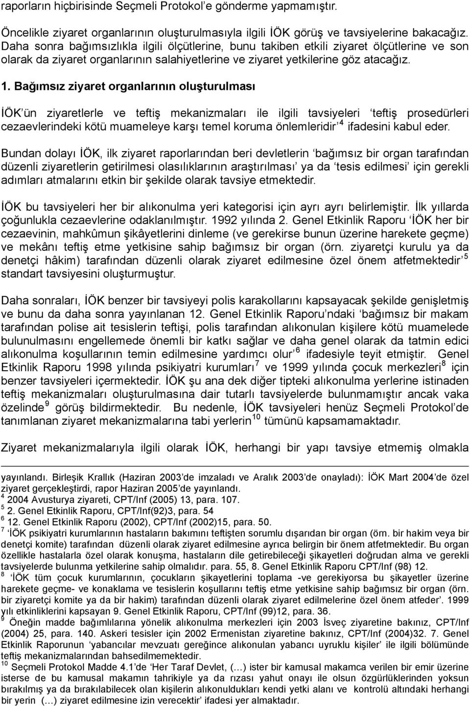 Bağımsız ziyaret organlarının oluşturulması İÖK ün ziyaretlerle ve teftiş mekanizmaları ile ilgili tavsiyeleri teftiş prosedürleri cezaevlerindeki kötü muameleye karşı temel koruma önlemleridir 4