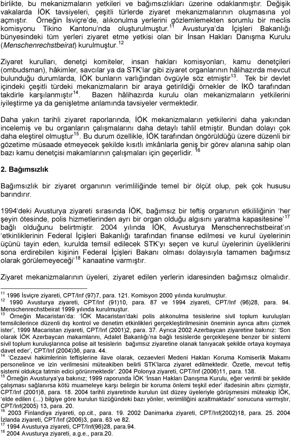 11 Avusturya da İçişleri Bakanlığı bünyesindeki tüm yerleri ziyaret etme yetkisi olan bir İnsan Hakları Danışma Kurulu (Menschenrechstbeirat) kurulmuştur.