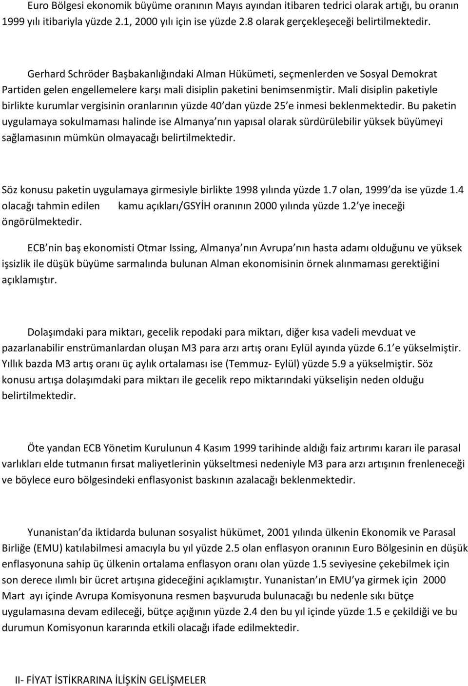 Mali disiplin paketiyle birlikte kurumlar vergisinin oranlarının yüzde 40 dan yüzde 25 e inmesi beklenmektedir.