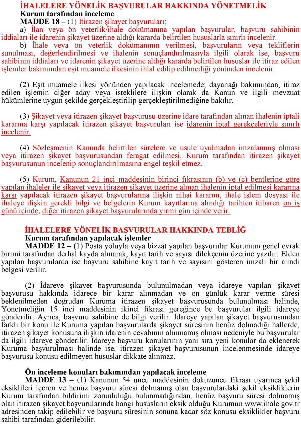 b) İhale veya ön yeterlik dokümanının verilmesi, başvuruların veya tekliflerin sunulması, değerlendirilmesi ve ihalenin sonuçlandırılmasıyla ilgili olarak ise, başvuru sahibinin iddiaları ve idarenin