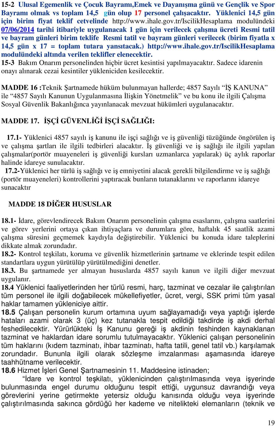 tr/iscilikhesaplama modulündeki 07/06/2014 tarihi itibariyle uygulanacak 1 gün için verilecek çalışma ücreti Resmi tatil ve bayram günleri birim teklife Resmi tatil ve bayram günleri verilecek (birim