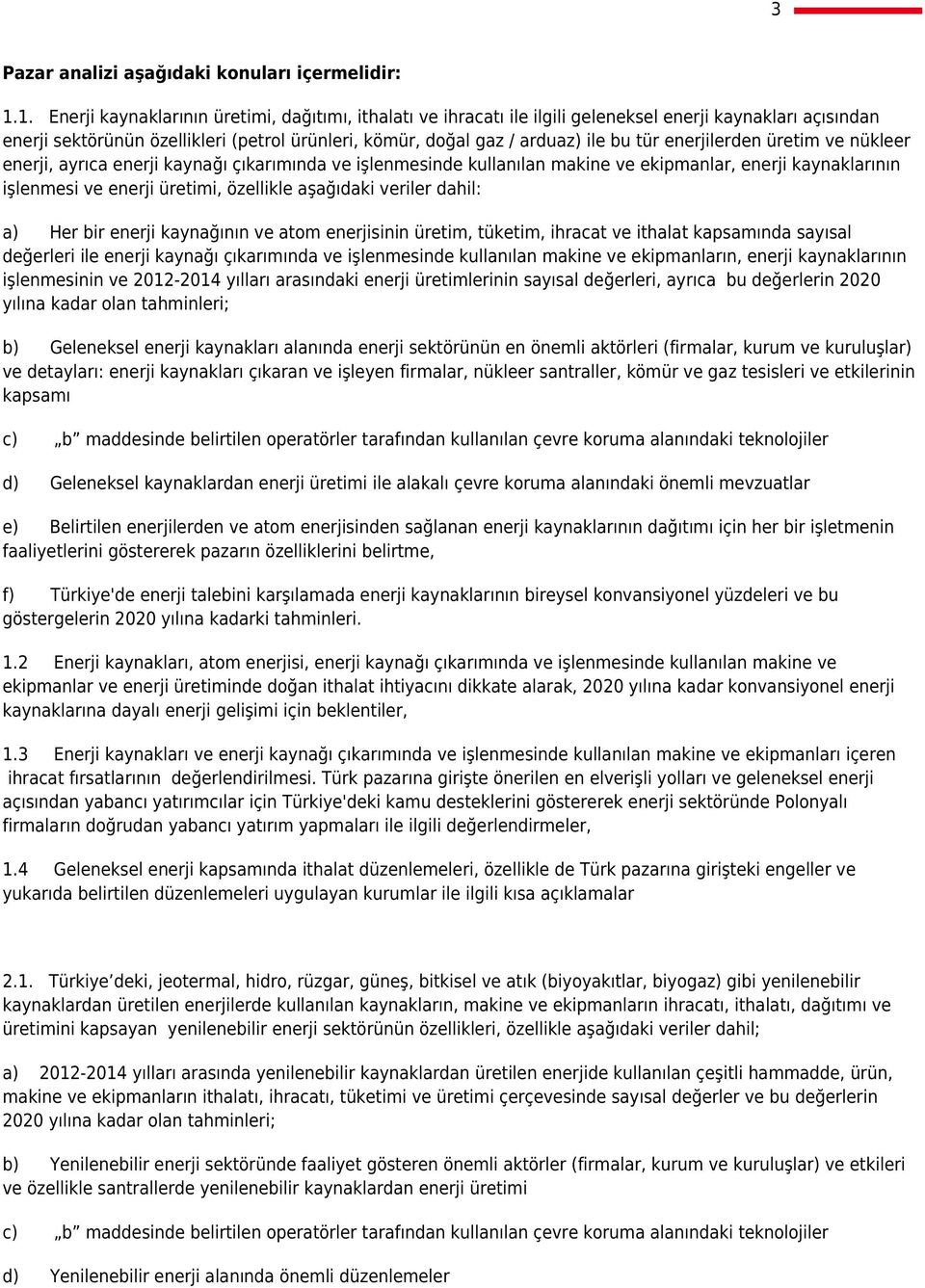 enerjilerden üretim ve nükleer enerji, ayrıca enerji kaynağı çıkarımında ve işlenmesinde kullanılan makine ve ekipmanlar, enerji kaynaklarının işlenmesi ve enerji üretimi, özellikle aşağıdaki veriler