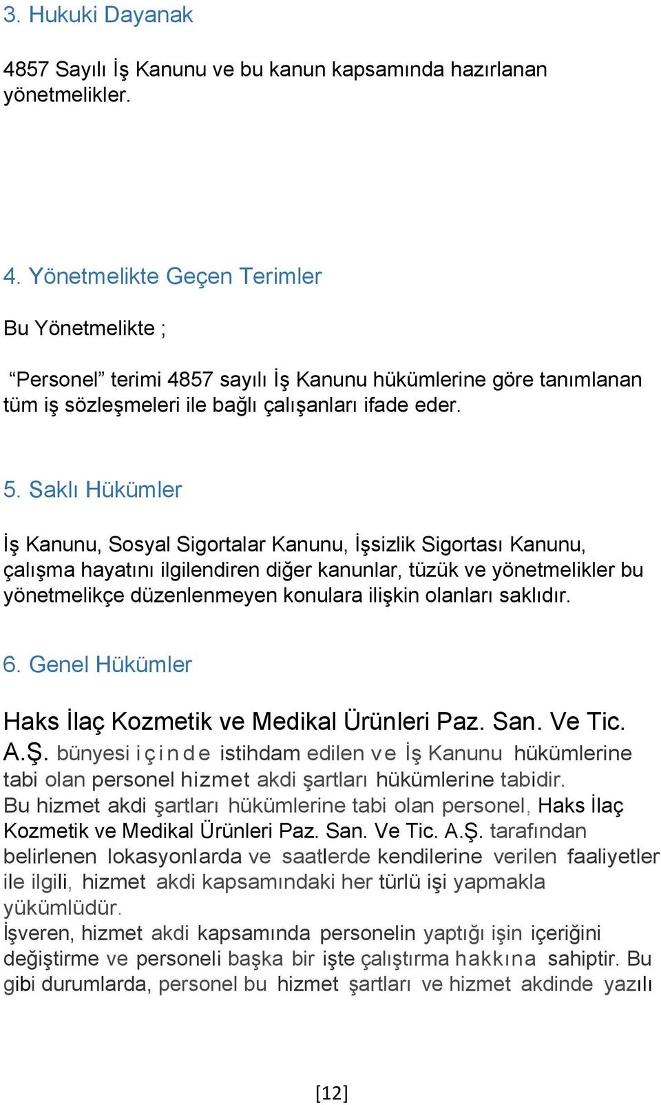 olanları saklıdır. 6. Genel Hükümler Haks İlaç Kozmetik ve Medikal Ürünleri Paz. San. Ve Tic. A.Ş.