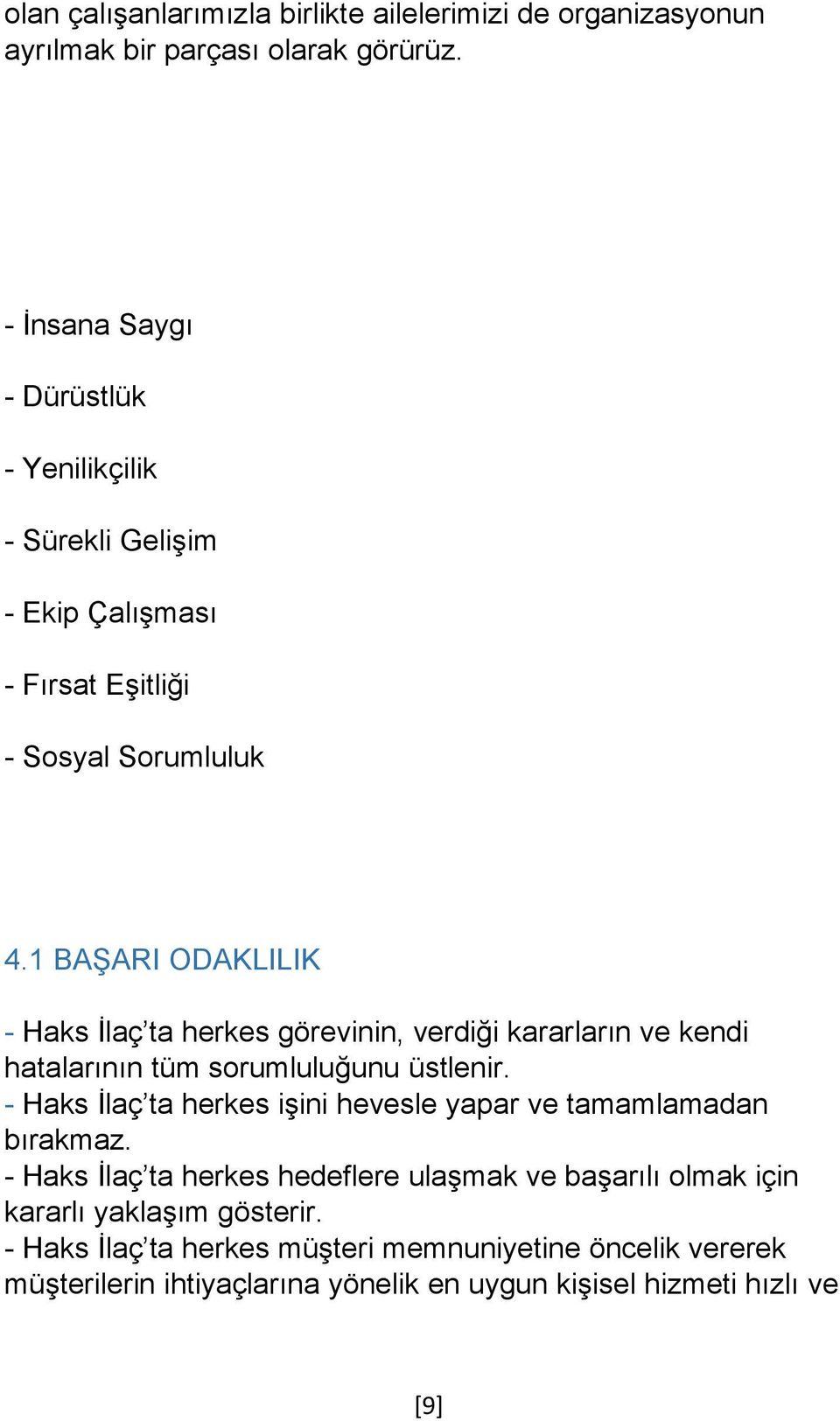 1 BAŞARI ODAKLILIK - Haks İlaç ta herkes görevinin, verdiği kararların ve kendi hatalarının tüm sorumluluğunu üstlenir.