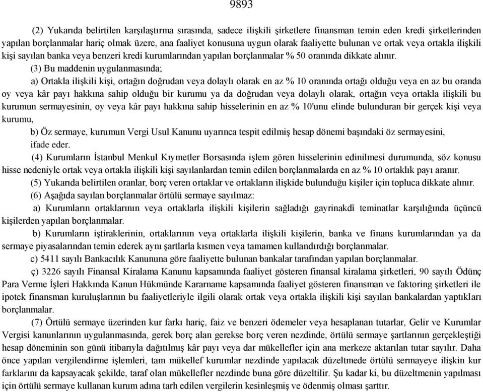 (3) Bu maddenin uygulanmasında; a) Ortakla ilişkili kişi, ortağın doğrudan veya dolaylı olarak en az % 10 oranında ortağı olduğu veya en az bu oranda oy veya kâr payı hakkına sahip olduğu bir kurumu