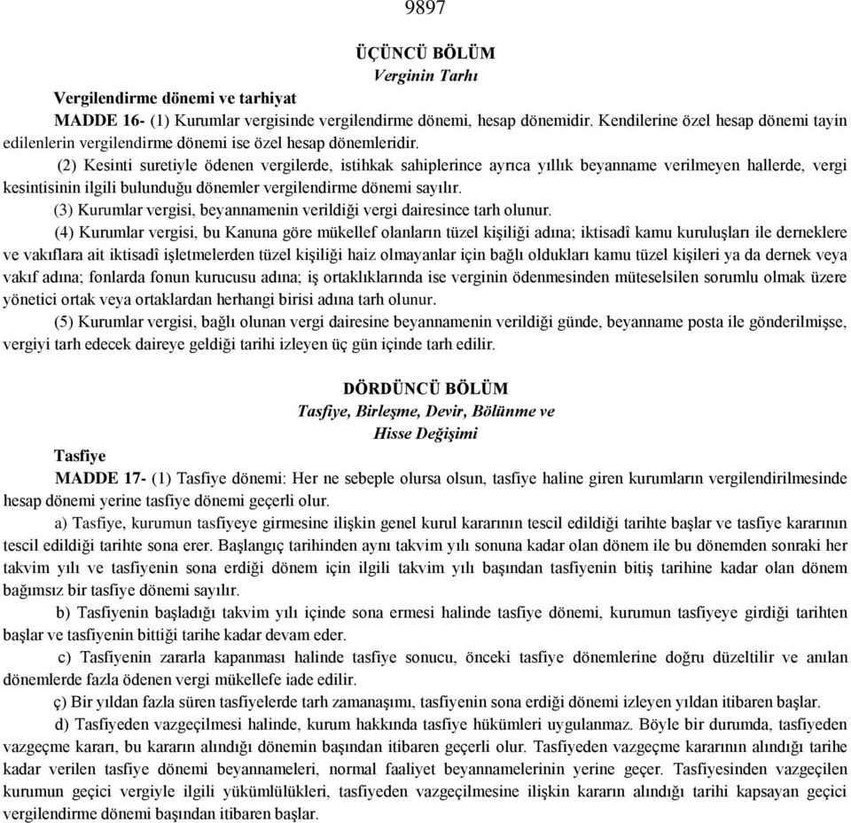 (2) Kesinti suretiyle ödenen vergilerde, istihkak sahiplerince ayrıca yıllık beyanname verilmeyen hallerde, vergi kesintisinin ilgili bulunduğu dönemler vergilendirme dönemi sayılır.