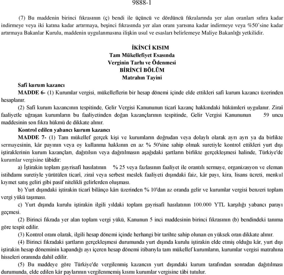 İKİNCİ KISIM Tam Mükellefiyet Esasında Verginin Tarhı ve Ödenmesi BİRİNCİ BÖLÜM Matrahın Tayini Safî kurum kazancı MADDE 6- (1) Kurumlar vergisi, mükelleflerin bir hesap dönemi içinde elde ettikleri