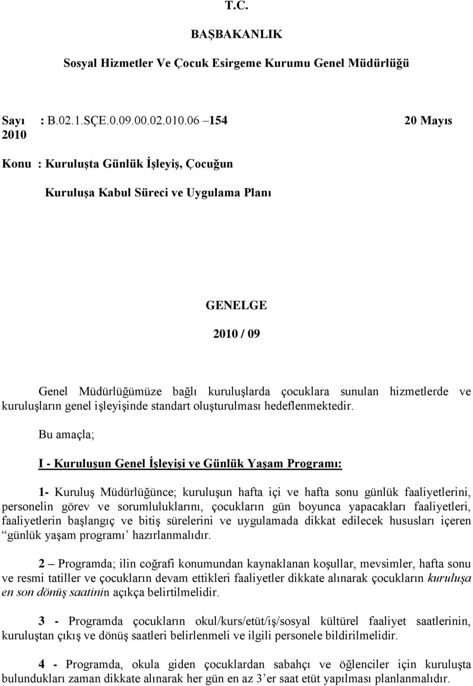 kuruluşların genel işleyişinde standart oluşturulması hedeflenmektedir.