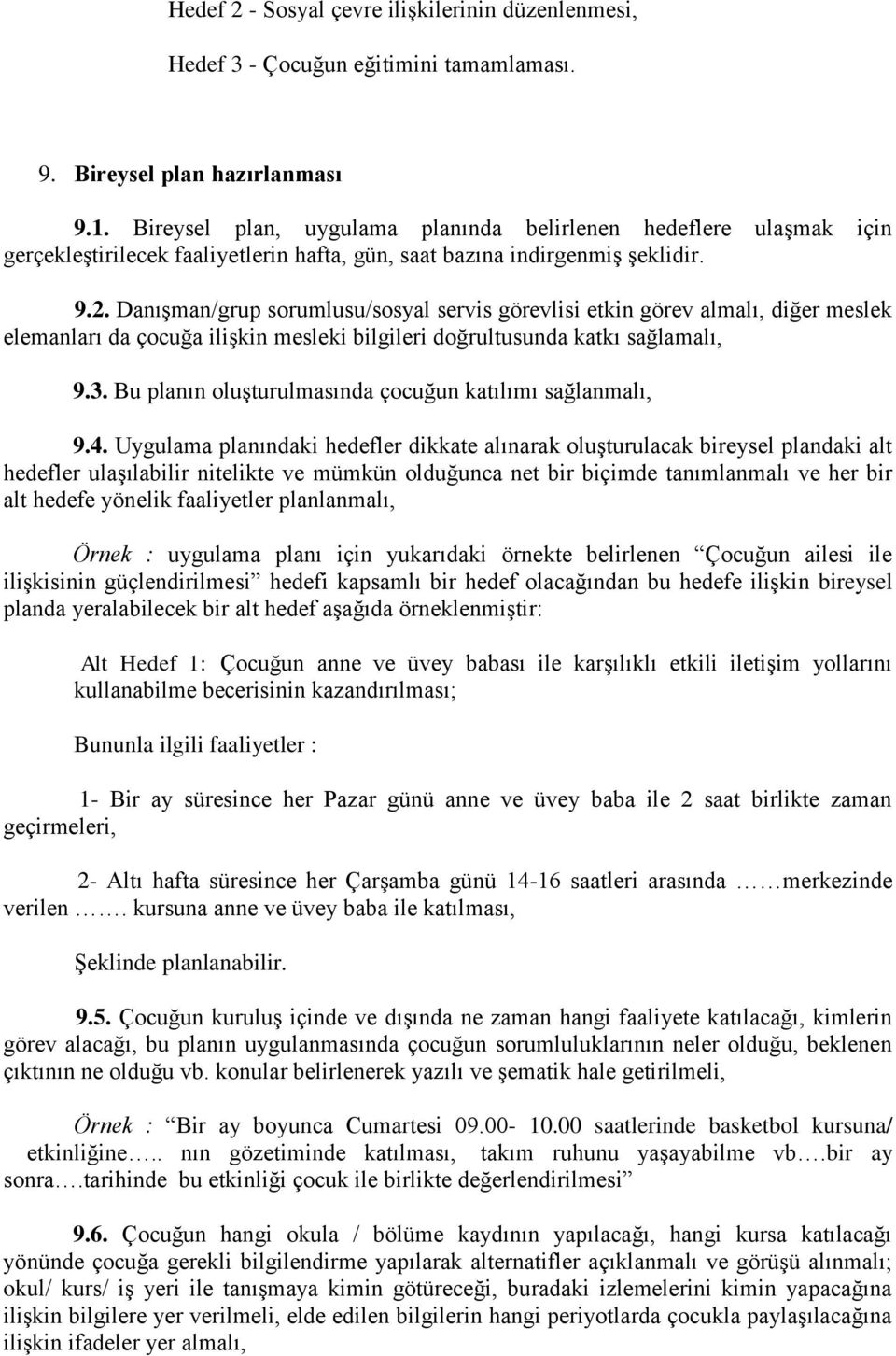 Danışman/grup sorumlusu/sosyal servis görevlisi etkin görev almalı, diğer meslek elemanları da çocuğa ilişkin mesleki bilgileri doğrultusunda katkı sağlamalı, 9.3.