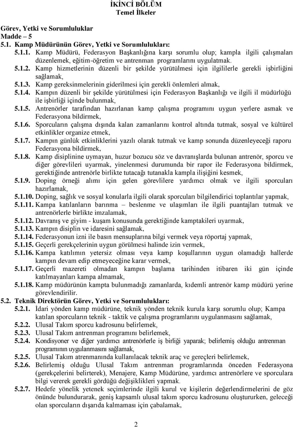 5.1.2. Kamp hizmetlerinin düzenli bir şekilde yürütülmesi için ilgililerle gerekli işbirliğini 5.1.3. Kamp gereksinmelerinin giderilmesi için gerekli önlemleri almak, 5.1.4.