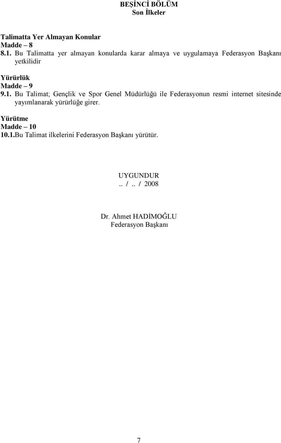 9.1. Bu Talimat; Gençlik ve Spor Genel Müdürlüğü ile Federasyonun resmi internet sitesinde yayımlanarak