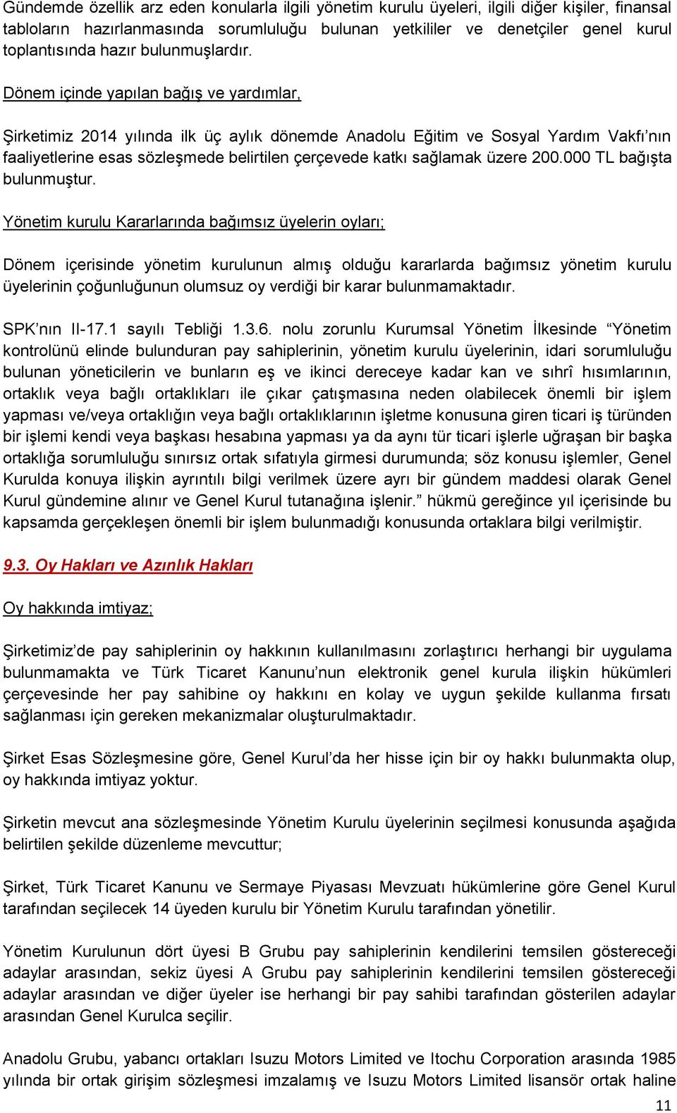 Dönem içinde yapılan bağıģ ve yardımlar, ġirketimiz 2014 yılında ilk üç aylık dönemde Anadolu Eğitim ve Sosyal Yardım Vakfı nın faaliyetlerine esas sözleģmede belirtilen çerçevede katkı sağlamak