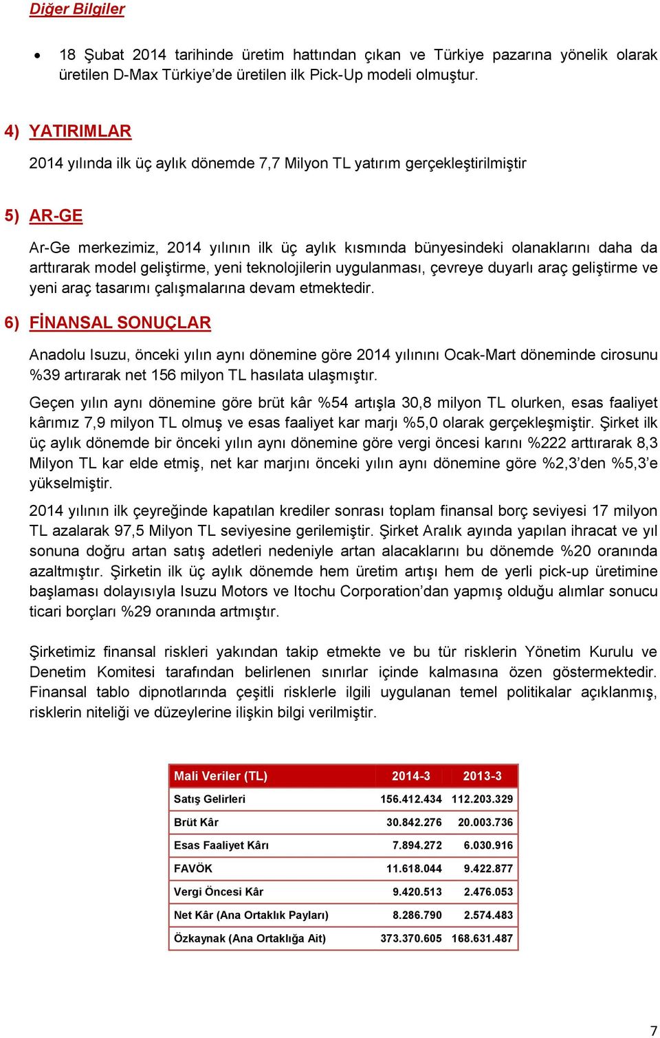 model geliģtirme, yeni teknolojilerin uygulanması, çevreye duyarlı araç geliģtirme ve yeni araç tasarımı çalıģmalarına devam etmektedir.