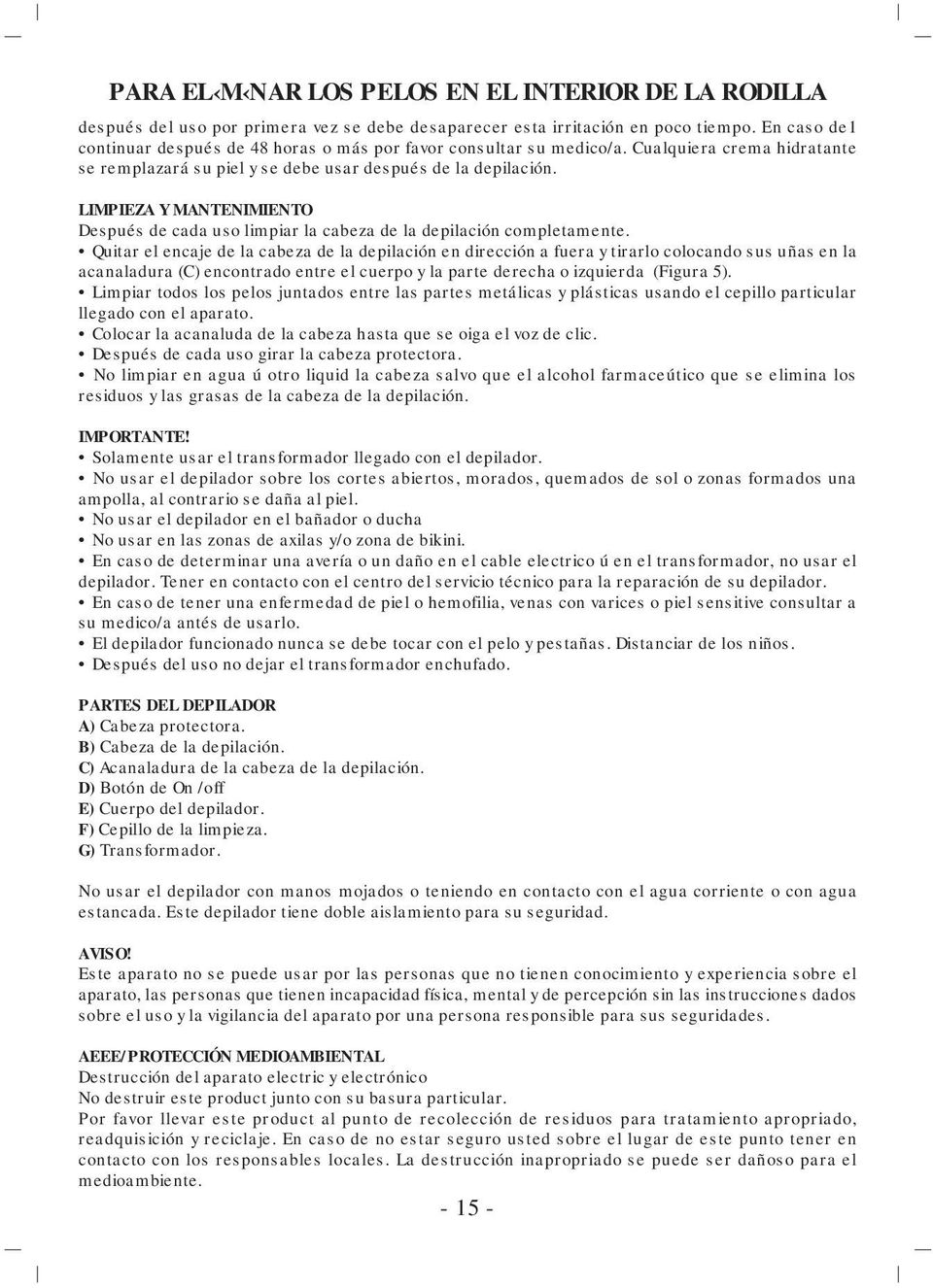 LIMPIEZA Y MANTENIMIENTO Después de cada uso limpiar la cabeza de la depilación completamente.