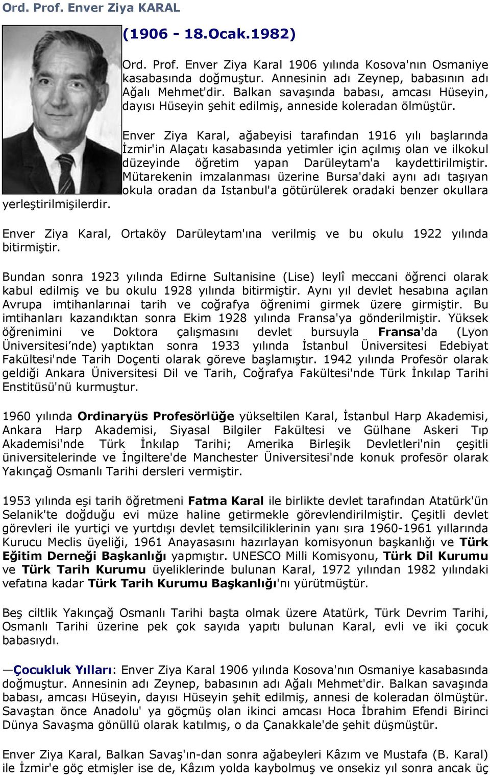 Enver Ziya Karal, ağabeyisi tarafından 1916 yılı başlarında İzmir'in Alaçatı kasabasında yetimler için açılmış olan ve ilkokul düzeyinde öğretim yapan Darüleytam'a kaydettirilmiştir.
