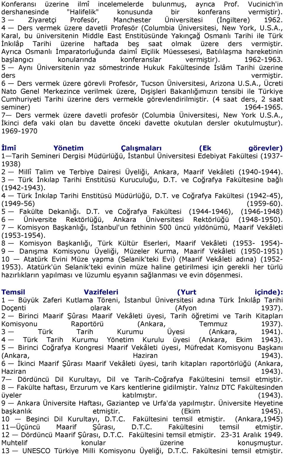 , Karal, bu üniversitenin Middle East Enstitüsünde Yakınçağ Osmanlı Tarihi ile Türk İnkılâp Tarihi üzerine haftada beş saat olmak üzere ders vermiştir.