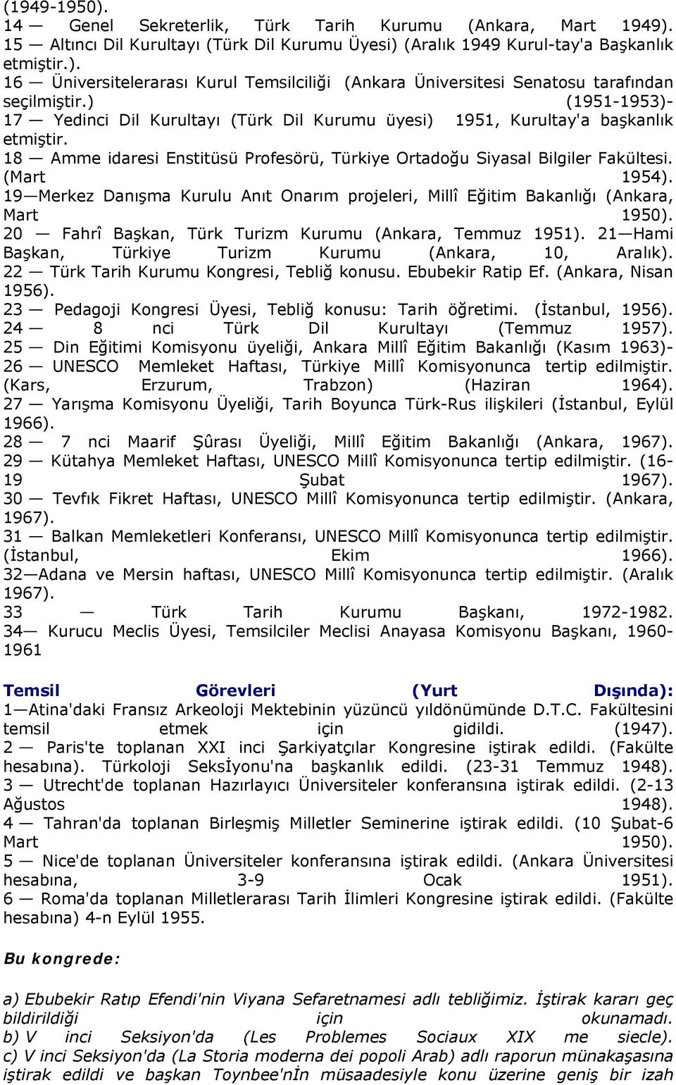 19 Merkez Danışma Kurulu Anıt Onarım projeleri, Millî Eğitim Bakanlığı (Ankara, Mart 1950). 20 Fahrî Başkan, Türk Turizm Kurumu (Ankara, Temmuz 1951).