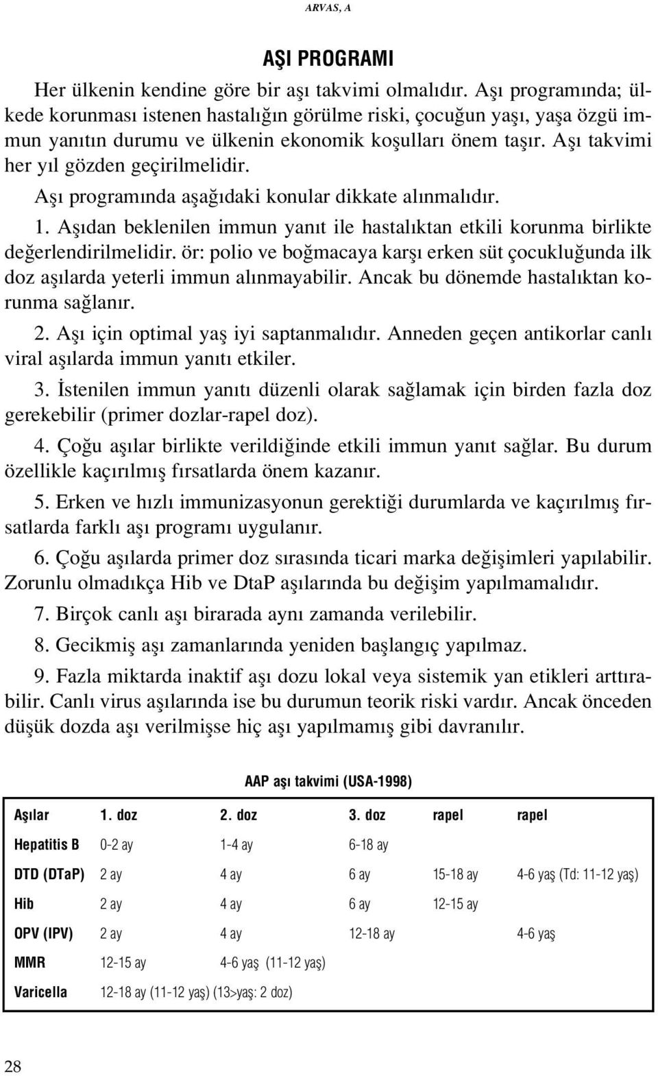 Afl program nda afla daki konular dikkate al nmal d r. 1. Afl dan beklenilen immun yan t ile hastal ktan etkili korunma birlikte de erlendirilmelidir.