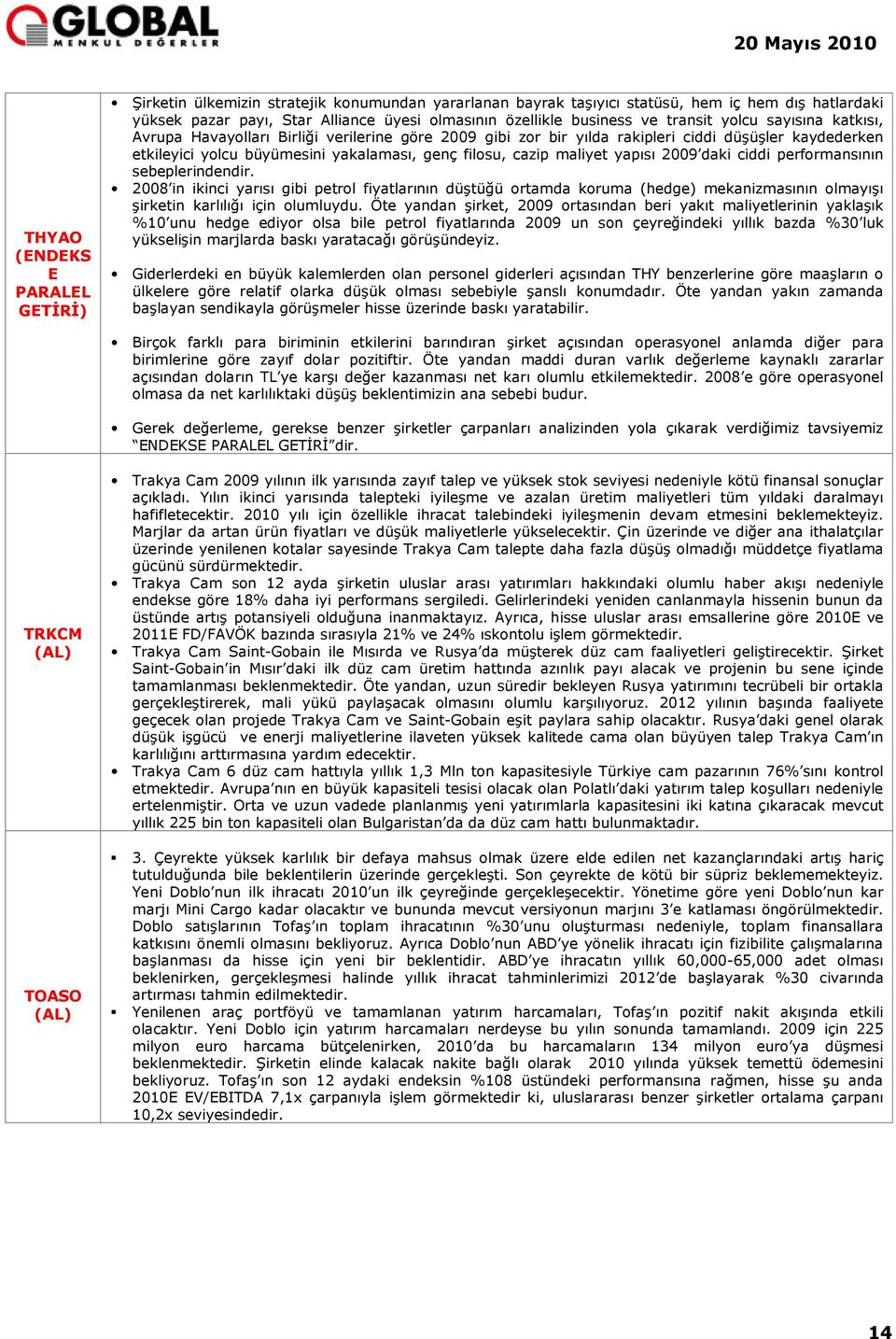 filosu, cazip maliyet yapısı 2009 daki ciddi performansının sebeplerindendir.