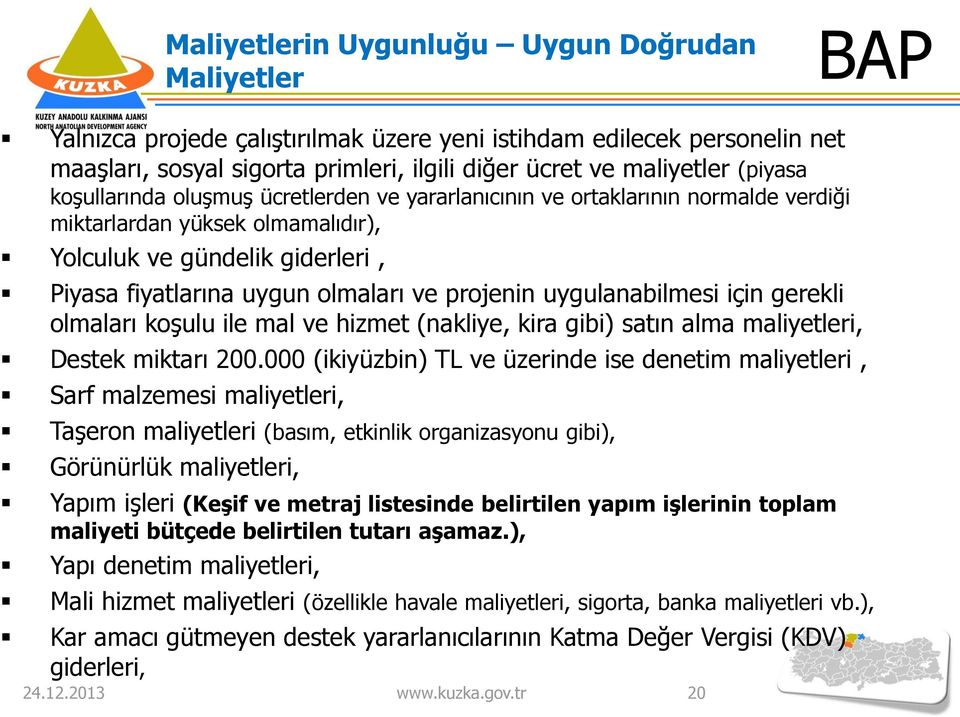 projenin uygulanabilmesi için gerekli olmaları koşulu ile mal ve hizmet (nakliye, kira gibi) satın alma maliyetleri, Destek miktarı 200.