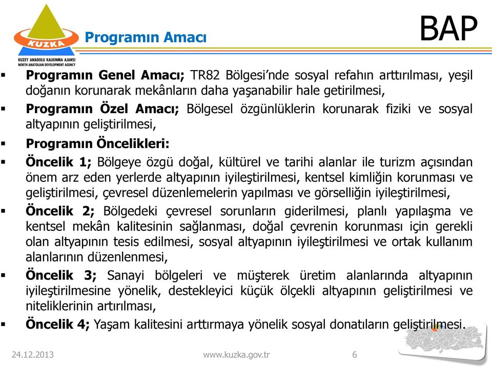 altyapının iyileştirilmesi, kentsel kimliğin korunması ve geliştirilmesi, çevresel düzenlemelerin yapılması ve görselliğin iyileştirilmesi, Öncelik 2; Bölgedeki çevresel sorunların giderilmesi,