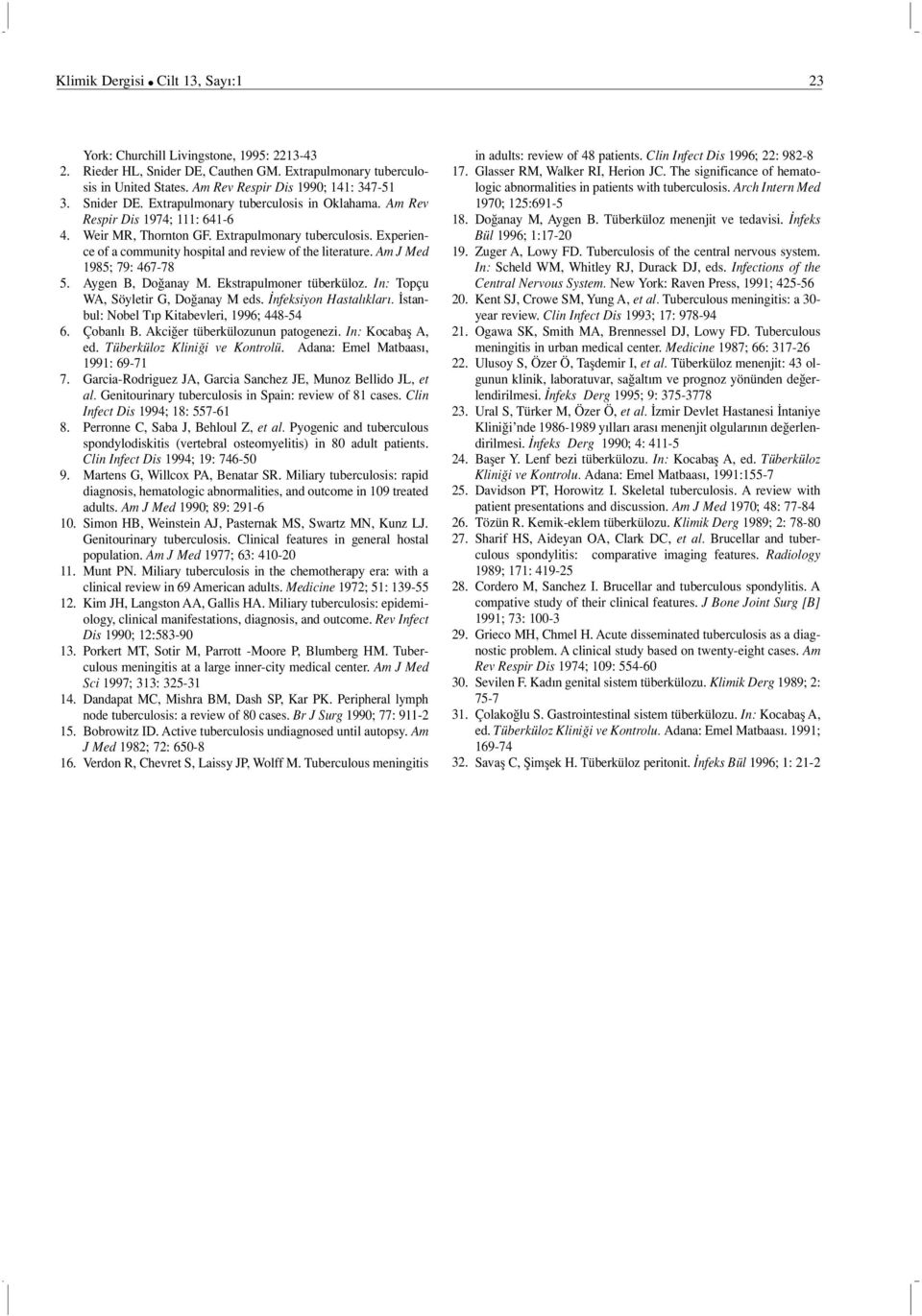 Am J Med 1985; 79: 467-78 5. Aygen B, Do anay M. Ekstrapulmoner tüberküloz. In: Topçu WA, Söyletir G, Do anay M eds. nfeksiyon Hastal klar. stanbul: Nobel T p Kitabevleri, 1996; 448-54 6. Çobanl B.