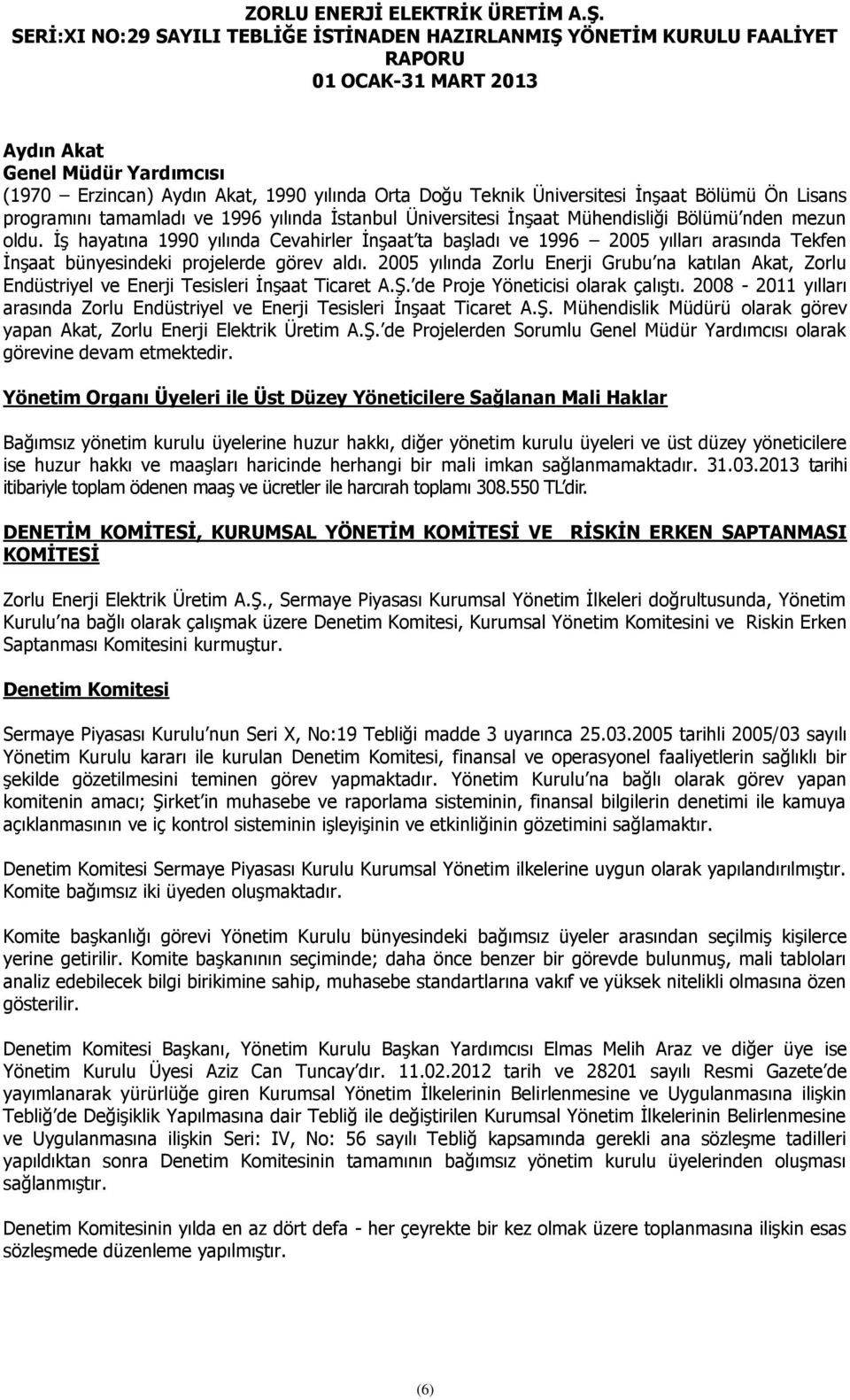 2005 yılında Zorlu Enerji Grubu na katılan Akat, Zorlu Endüstriyel ve Enerji Tesisleri İnşaat Ticaret A.Ş. de Proje Yöneticisi olarak çalıştı.