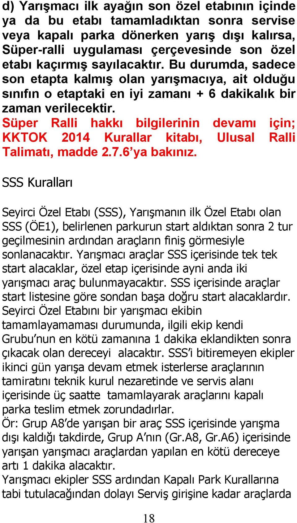 Süper Ralli hakkı bilgilerinin devamı için; KKTOK 2014 Kurallar kitabı, Ulusal Ralli Talimatı, madde 2.7.6 ya bakınız.