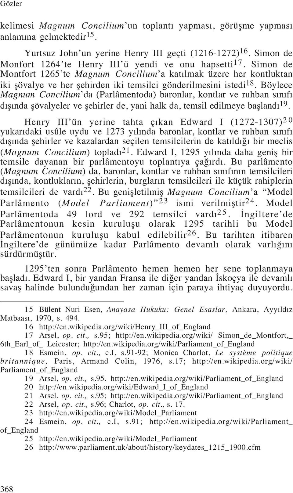 Simon de Montfort 1265 te Magnum Concilium a katılmak üzere her kontluktan iki şövalye ve her şehirden iki temsilci gönderilmesini istedi 18.