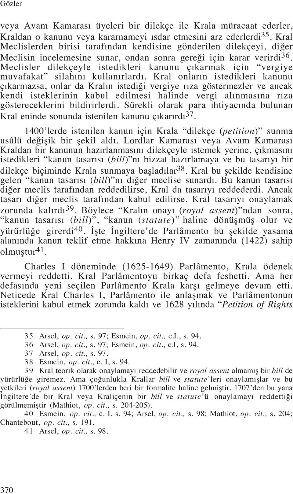 Meclisler dilekçeyle istedikleri kanunu çıkarmak için vergiye muvafakat silahını kullanırlardı.