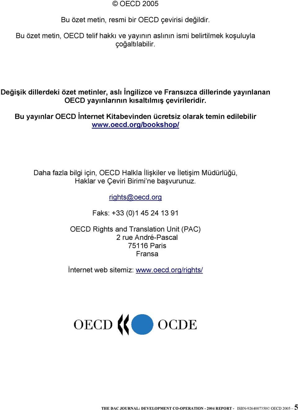 Bu yayınlar OECD İnternet Kitabevinden ücretsiz olarak temin edilebilir www.oecd.