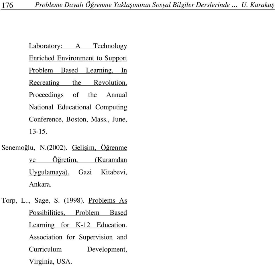 Proceedings of the Annual National Educational Computing Conference, Boston, Mass., June, 13-15. Senemolu, N.(2002).