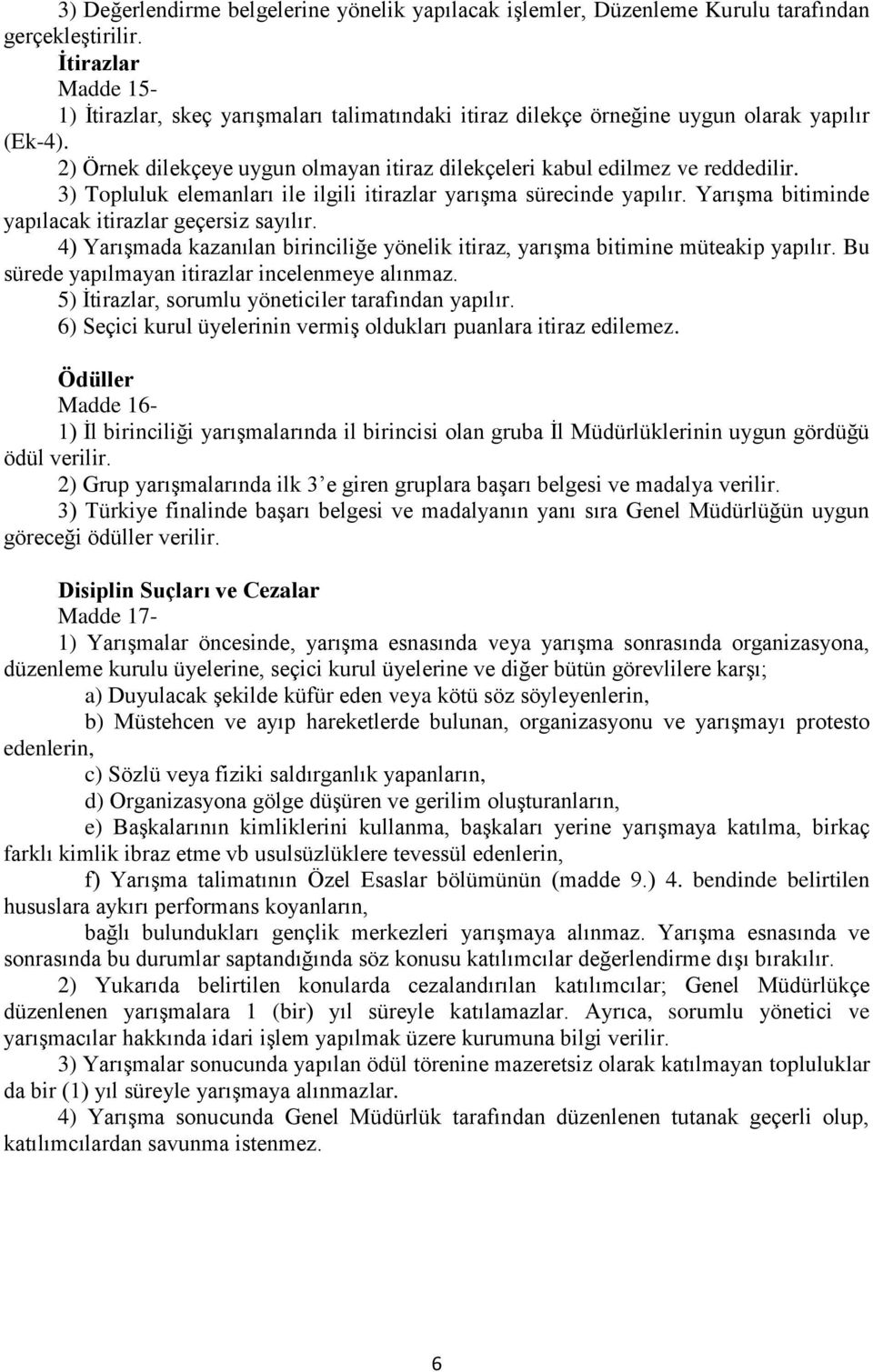 3) Topluluk elemanları ile ilgili itirazlar yarışma sürecinde yapılır. Yarışma bitiminde yapılacak itirazlar geçersiz sayılır.