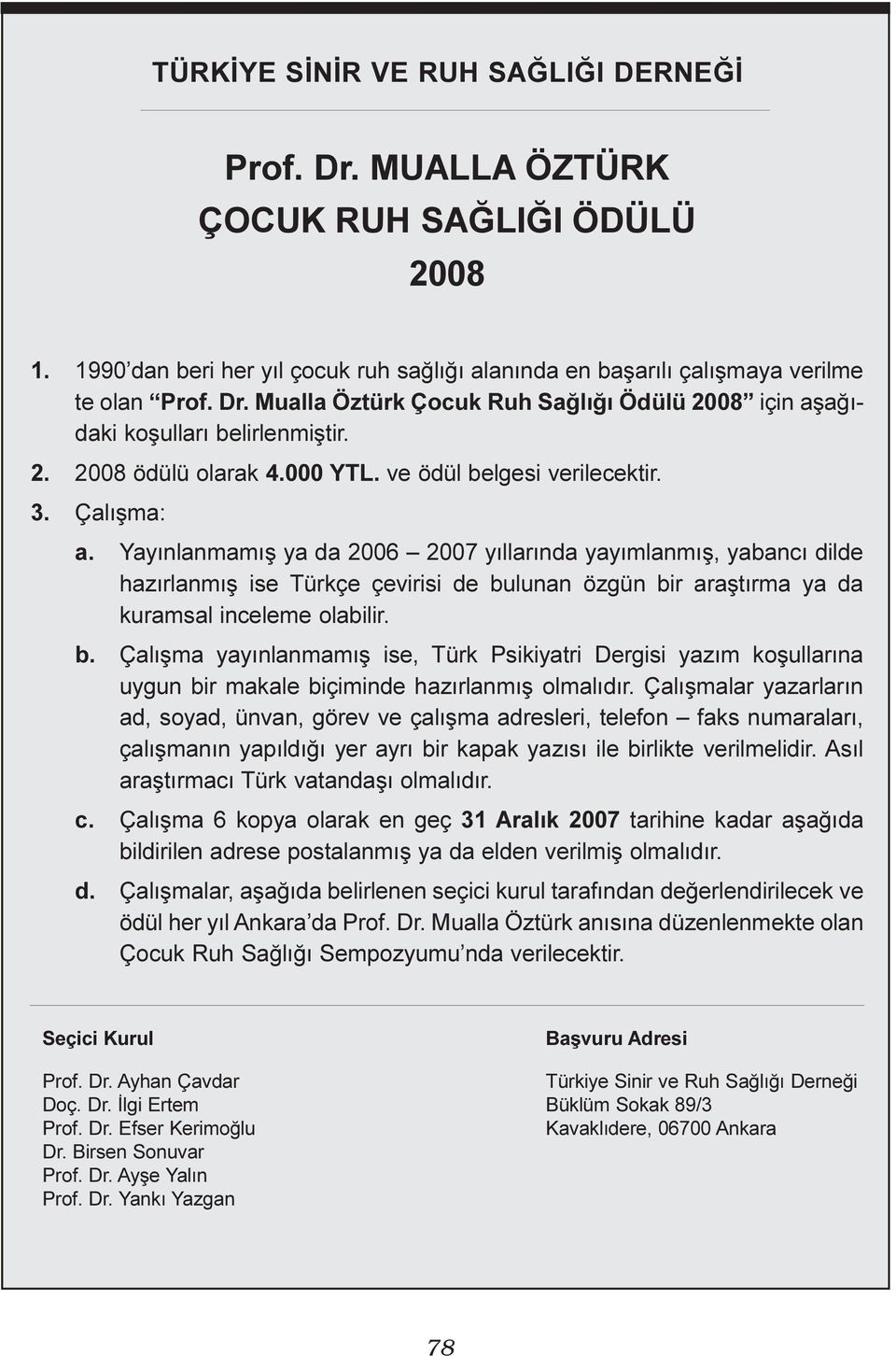 Yayýnlanmamýþ ya da 2006 2007 yýllarýnda yayýmlanmýþ, yabancý dilde hazýrlanmýþ ise Türkçe çevirisi de bu