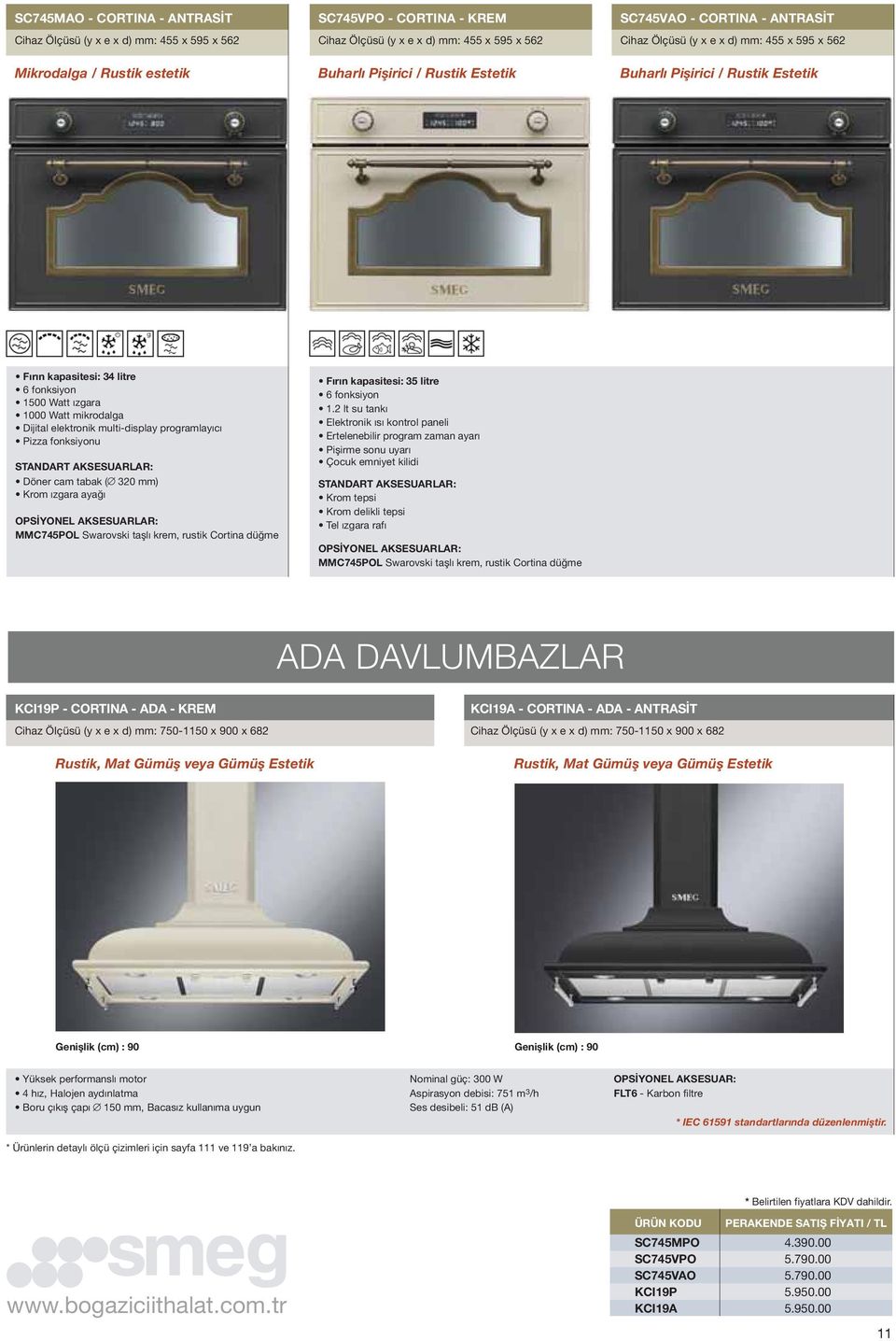 Dijital elektronik multi-display programlayıcı Pizza fonksiyonu Döner cam tabak ( 320 mm) Krom ızgara ayağı MMC745POL Swarovski taşlı krem, rustik Cortina düğme Fırın kapasitesi: 35 litre 6 fonksiyon