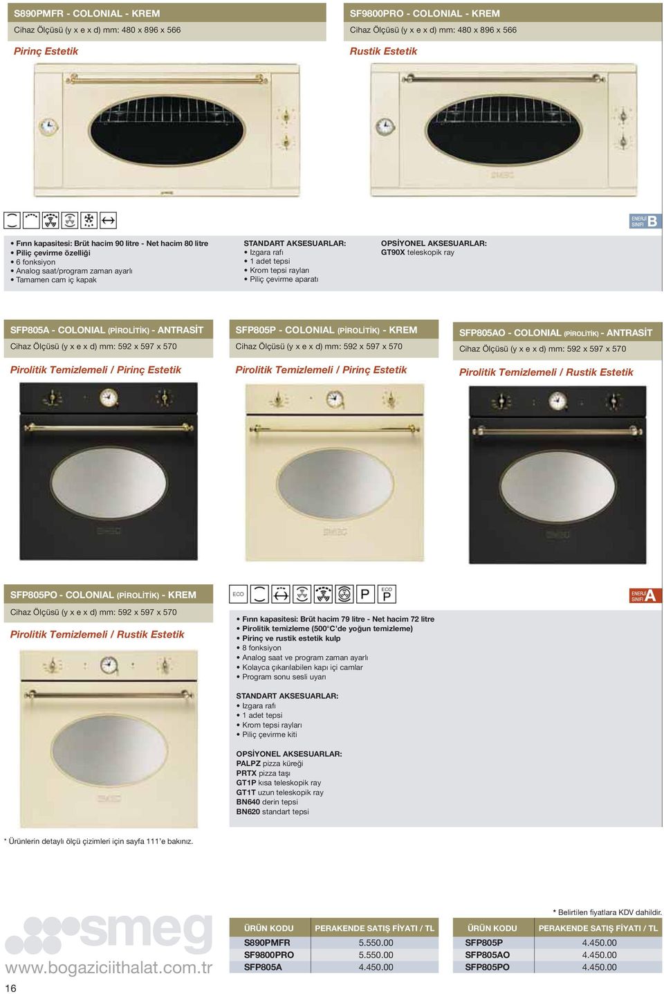 teleskopik ray SFP805A - COLONIAL (PİROLİTİK) - ANTRASİT Cihaz Ölçüsü (y x e x d) mm: 592 x 597 x 570 Pirolitik Temizlemeli / Pirinç Estetik SFP805P - COLONIAL (PİROLİTİK) - KREM Cihaz Ölçüsü (y x e